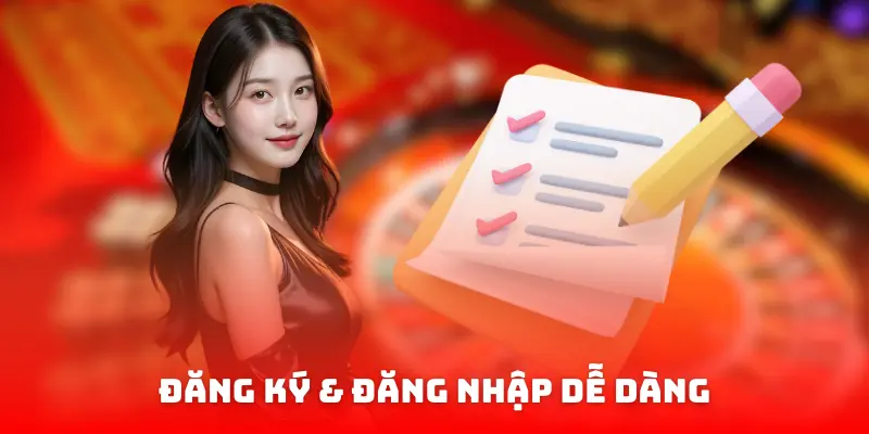 đăng ký & đăng nhập dễ dàng
