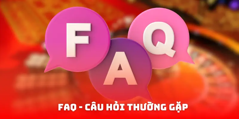 FAQ - Câu Hỏi Thường Gặp
